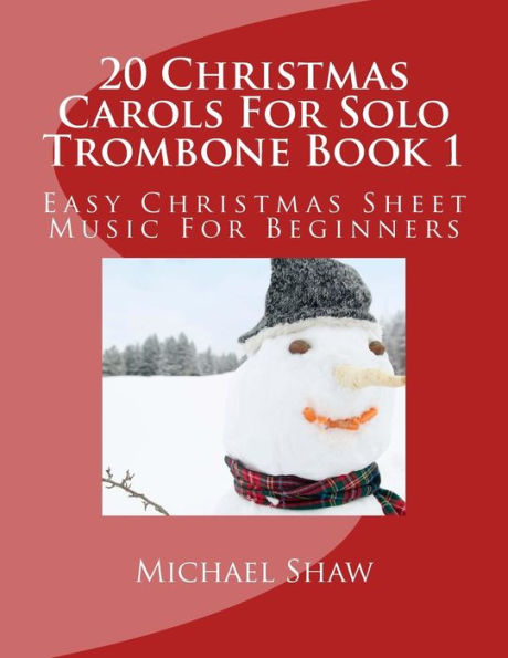 20 Christmas Carols For Solo Trombone Book 1: Easy Christmas Sheet Music For Beginners