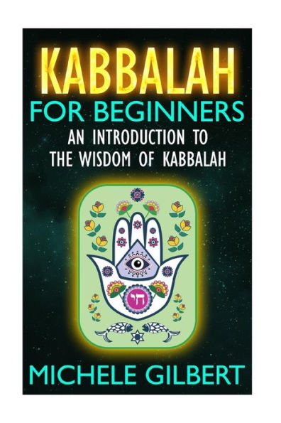 Kabbalah For Beginners: An Introduction To The Wisdom Of Kabbalah