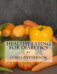 Title: Healthy Eating For Diabetics, Author: James Patterson