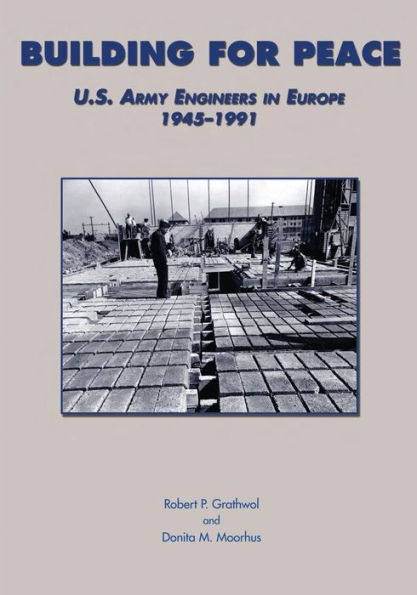 Building for Peace: U.S. Army Engineers in Europe, 1945-1991