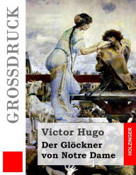 Title: Der Glï¿½ckner von Notre Dame (Groï¿½druck), Author: Friedrich Bremer