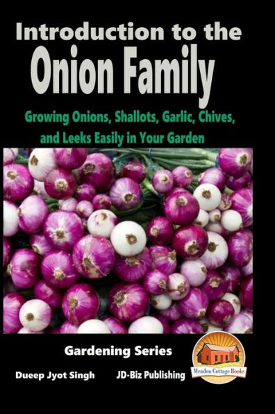 Introduction to the Onion Family - Growing Onions, Shallots, Garlic, Chives, and Leeks Easily in Your Garden