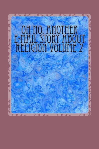 Oh No, Another E-mail Story about Religion Volume 1