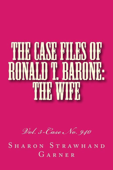 The Case Files of Ronald T. Barone: The Wife: Vol. 3-Case No. 940