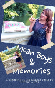 Title: Mean Boys & Memories: A compilation of my most hideous, outrageous, and embarrassing moments., Author: Stephanie Matto