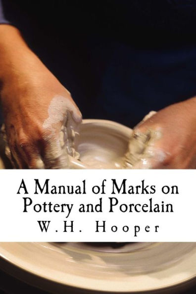 A Manual of Marks on Pottery and Porcelain: A Dictionary of Easy Reference