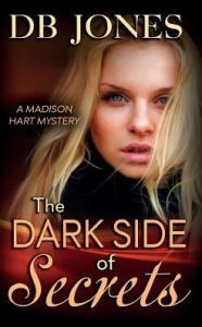 Title: The Dark Side of Secrets: A Madison Hart Mystery, Author: Db Jones