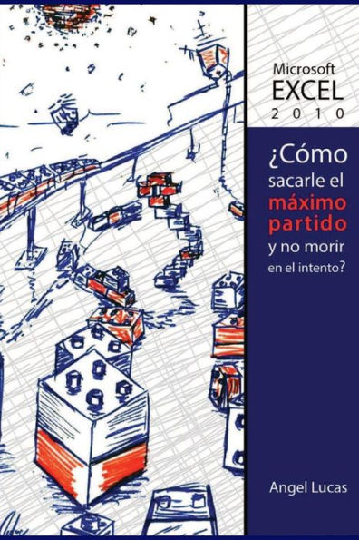Microsoft Excel 2010 - Como sacarle el mï¿½ximo partido y no morir en el intento?: Todo lo que debes saber de Excel 2010