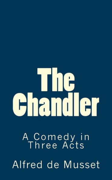 The Chandler: A Comedy in Three Acts