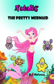 Title: Natalie, The Pretty Mermaid, Author: A J McForest