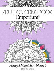 Title: Adult Coloring Book Emporium: Peaceful Mandalas Volume 1, Author: Ceryse Taylor