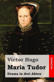 Title: Maria Tudor: Drama in drei Akten, Author: Georg Buchner