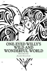 Title: One-Eyed Willy's Wild and Wonderful World, Author: Allen Sullivan