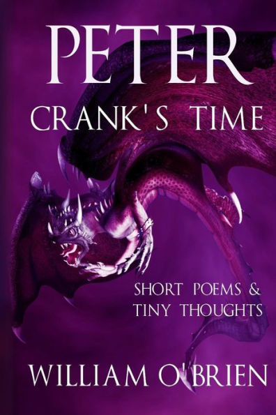 Peter - Crank's Time (Peter: A Darkened Faiytale, Vol 5): Short Poems & Tiny Thoughts