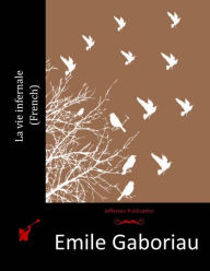 Title: La vie infernale (French), Author: Emile Gaboriau