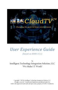 Title: itisCloudTV User Experience Guide: based on KODI 15.1 (by XBMC Foundation), Author: Larry L Broussard