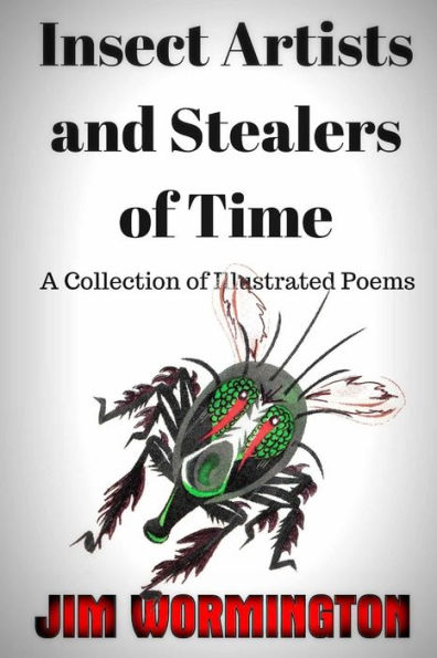 Insect Artists and Stealers of Time: A Collection of Illustrated Poems
