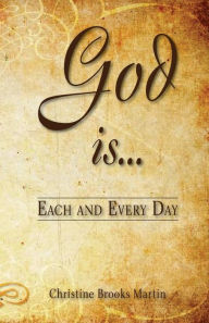 Title: God Is... Each and Every Day, Author: Christine Brooks Martin