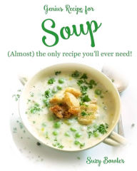 Title: Soup: (almost) the Only Recipe You'll Ever Need!, Author: Suzy Bowler