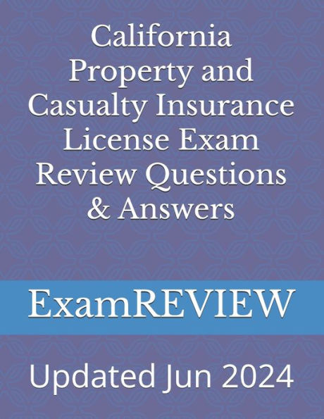 California Property and Casualty Insurance License Exam Review Questions & Answers