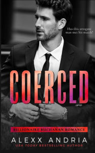 Title: Coerced: Blackmailed by the Billionaire, Author: Alexx Andria