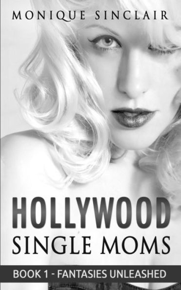 Hollywood Single Moms: Book 1 - Fantasies Unleashed