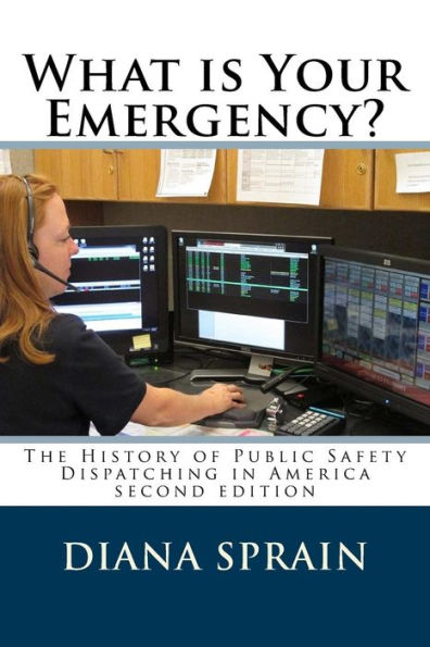 What is Your Emergency?: The History of Public Safety Dispatching in America