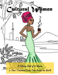 Title: Cultural Women: A Coloring Book of 23 Women in Their Traditional Dress from Around the World, Author: Kristen Carlson