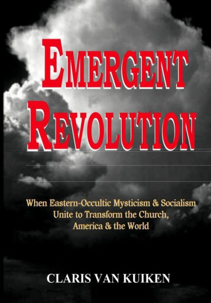 Emergent Revolution: When Eastern-Occultic Mysticism & Socialism Unite to Transform the Church, America & the World