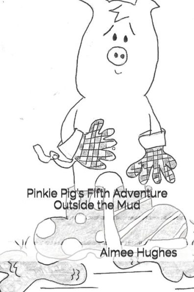 Pinkie Pig's Fifth Adventure Outside the Mud