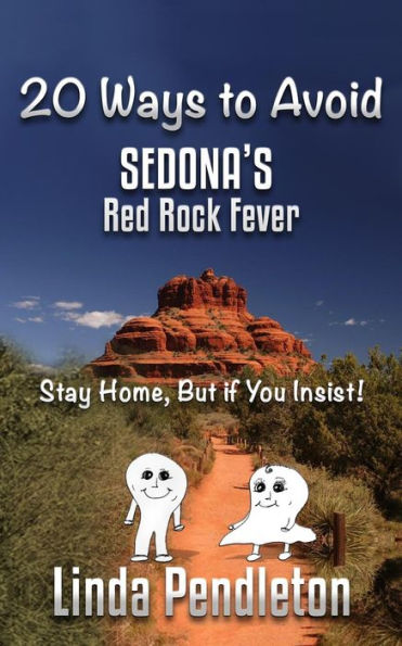 20 Ways to Avoid Sedona's Red Rock Fever: Stay Home, But if You Insist!