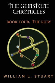 Title: The Gemstone Chronicles Book Four: The Ruby, Author: William L Stuart