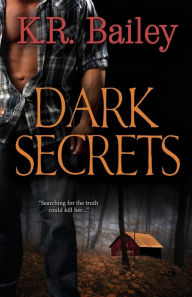 Title: Dark Secrets, Author: K. R. Bailey