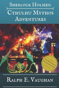 Title: Sherlock Holmes: Cthulhu Mythos Adventures, Author: Ralph E Vaughan
