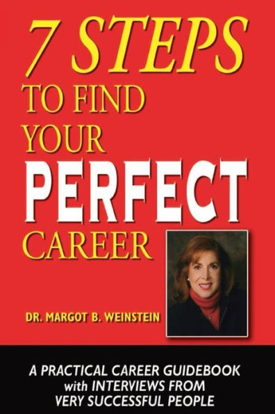 7 Steps To Find Your Perfect Career: A Practical Career Guidebook with Interviews from very successful people