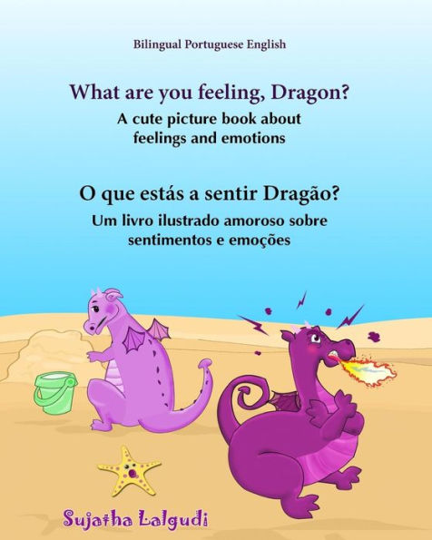 Portuguese book: What are you feeling, Dragon. O que estï¿½s a sentir Dragï¿½o: Children's English-Portuguese Picture book (Bilingual Edition), (Portuguese Edition),Childrens Portuguese Book