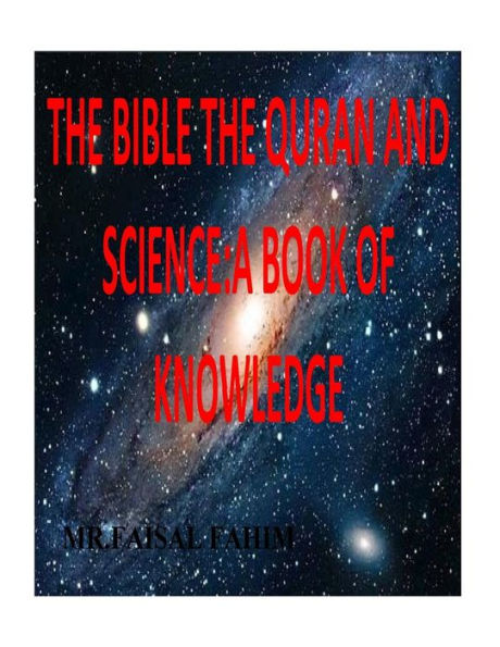 The Bible the Quran and Science: A Book of Knowledge