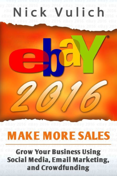 eBay 2016: Grow Your Business Using Social Media,Email Marketing, and Crowdfundi
