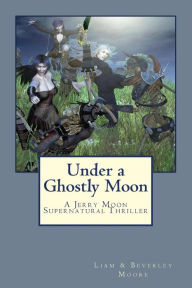 Title: Under a Ghostly Moon: A Jerry Moon Supernatural Thriller, Author: Beverley Moore