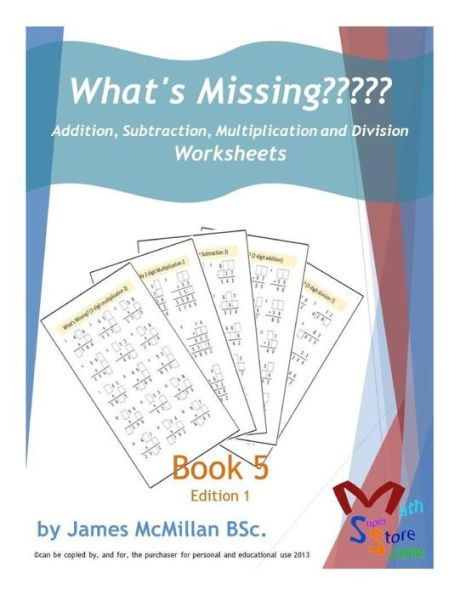 What's Missing Addition, Subtraction, Multiplication and Division Book 5: Years (7 _ 9)