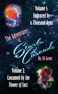 Title: Embraced by a Thousand Arms / Consumed by the Flower of Lust, Author: Eli Grant