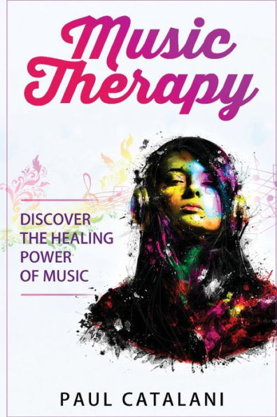 Music Therapy: Discover The Healing Power Of Music