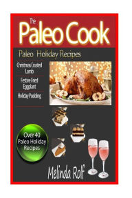 Title: The Paleo Cook: Paleo Holiday Recipes, Author: Melinda Rolf