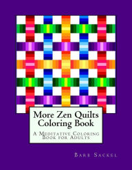 Title: More Zen Quilts Coloring Book: A Meditative Coloring Book for Adults, Author: Barb Sackel