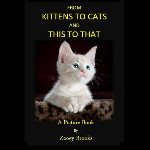 From KITTENS to CATS and THIS toTHAT: A Picture Book