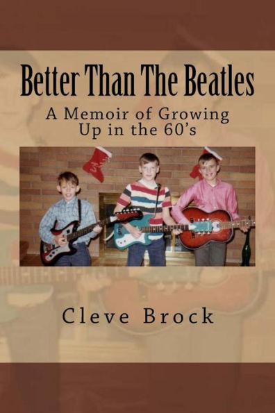 Better Than The Beatles: A Memoir of Growing Up in the 60's