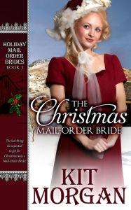 Title: The Christmas Mail-Order Bride, Author: Kit Morgan