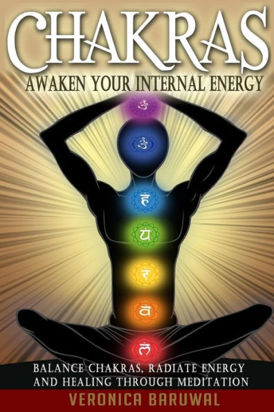 Chakras: Awaken Your Internal Energy - Balance Chakras, Radiate Energy and Healing Through Meditation