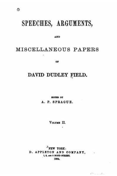 Speeches, arguments and miscellaneous papers of David Dudley Field