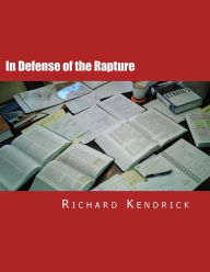 Title: In Defense of the Rapture, Author: Richard Kendrick Jr